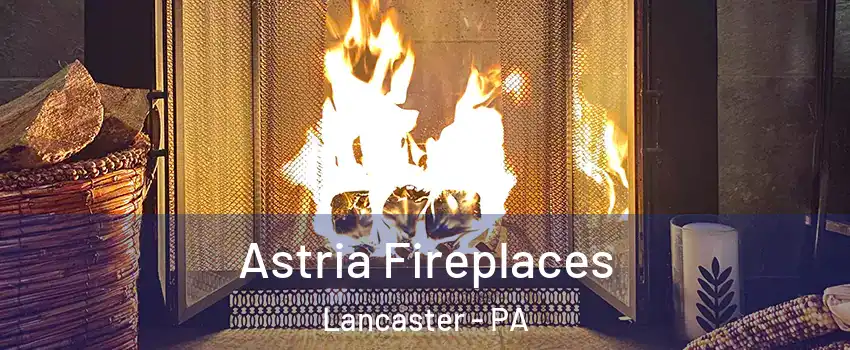  Astria Fireplaces Lancaster - PA