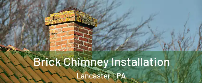 Brick Chimney Installation Lancaster - PA