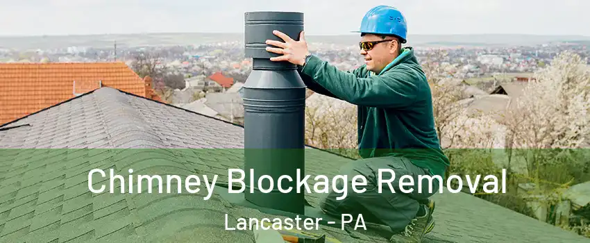  Chimney Blockage Removal Lancaster - PA