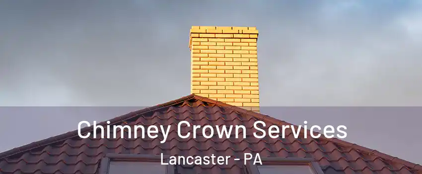 Chimney Crown Services Lancaster - PA