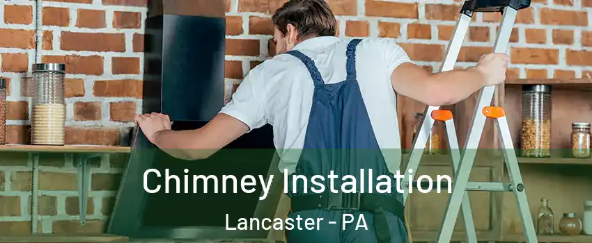  Chimney Installation Lancaster - PA