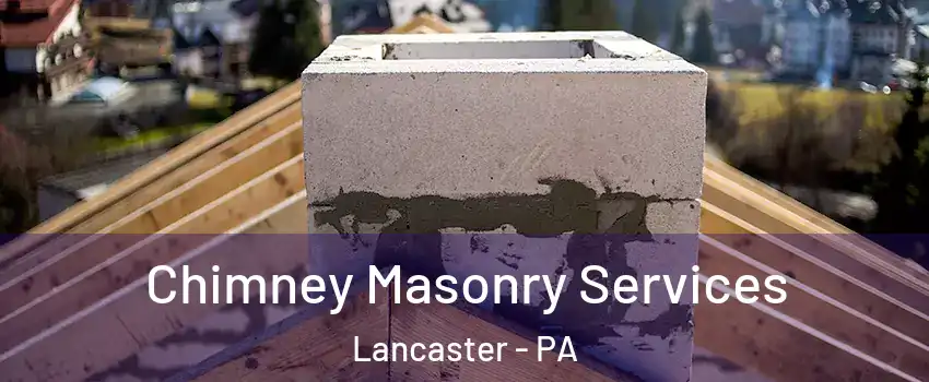  Chimney Masonry Services Lancaster - PA