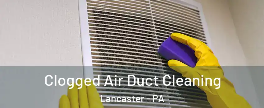  Clogged Air Duct Cleaning Lancaster - PA