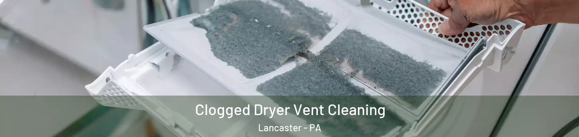  Clogged Dryer Vent Cleaning Lancaster - PA