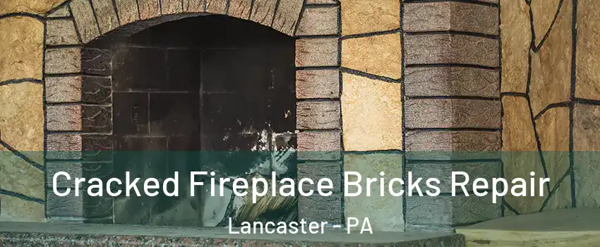  Cracked Fireplace Bricks Repair Lancaster - PA