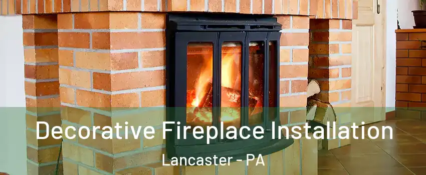  Decorative Fireplace Installation Lancaster - PA