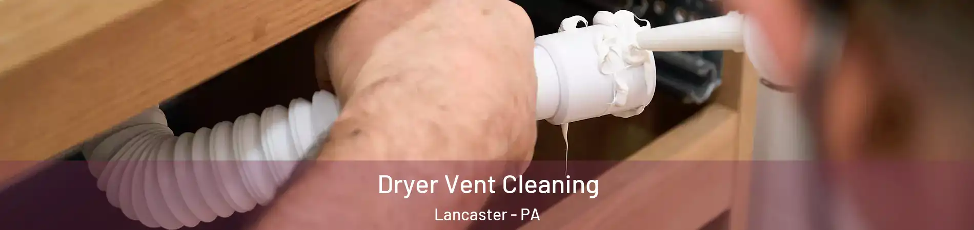  Dryer Vent Cleaning Lancaster - PA