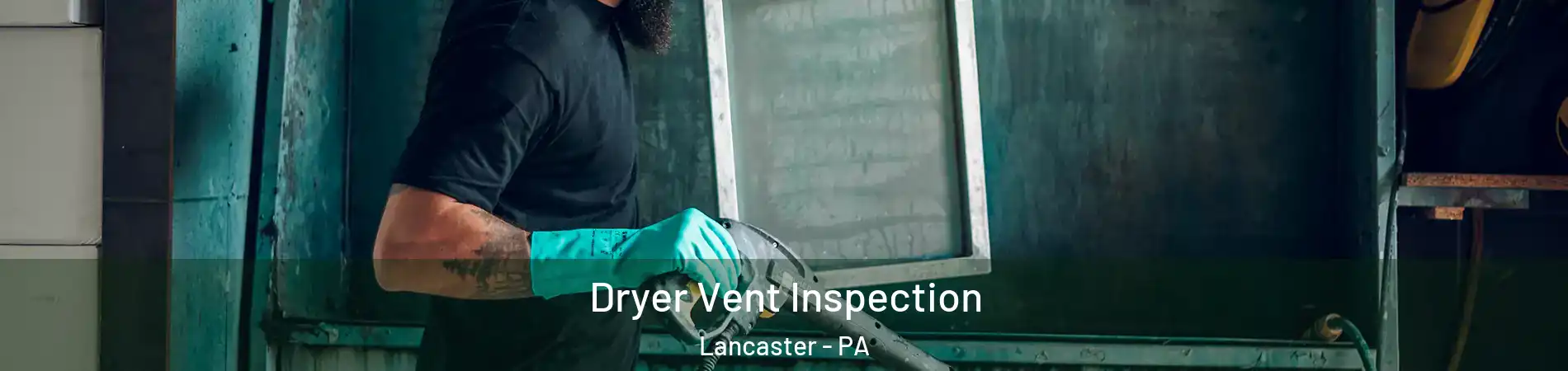  Dryer Vent Inspection Lancaster - PA