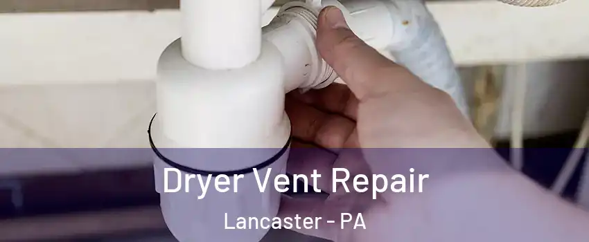  Dryer Vent Repair Lancaster - PA