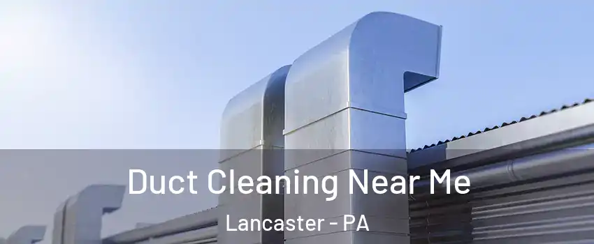  Duct Cleaning Near Me Lancaster - PA