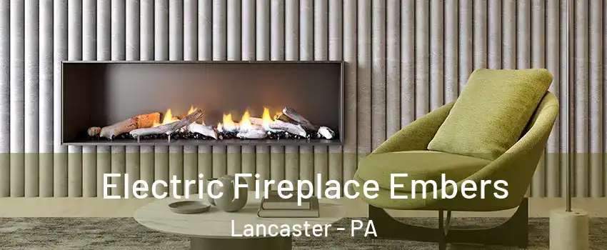  Electric Fireplace Embers Lancaster - PA