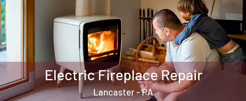  Electric Fireplace Repair Lancaster - PA