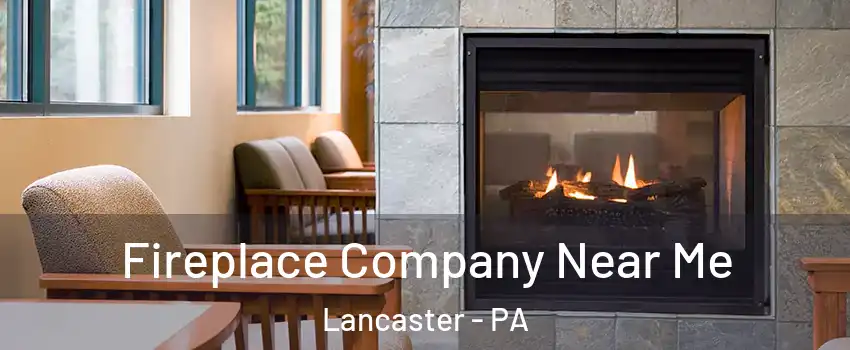  Fireplace Company Near Me Lancaster - PA