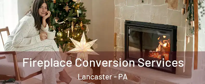  Fireplace Conversion Services Lancaster - PA