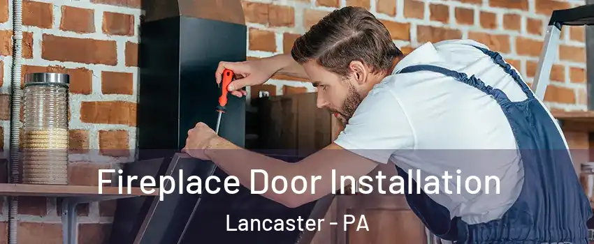  Fireplace Door Installation Lancaster - PA