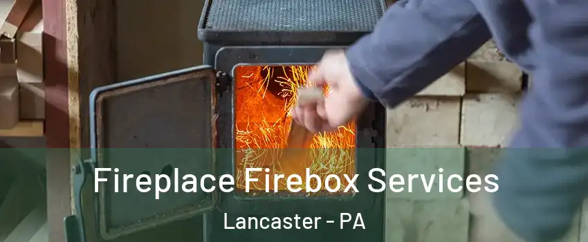  Fireplace Firebox Services Lancaster - PA