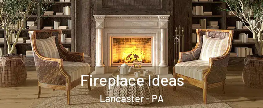  Fireplace Ideas Lancaster - PA