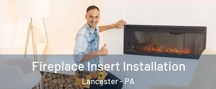  Fireplace Insert Installation Lancaster - PA