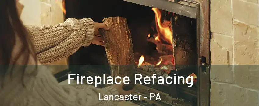  Fireplace Refacing Lancaster - PA
