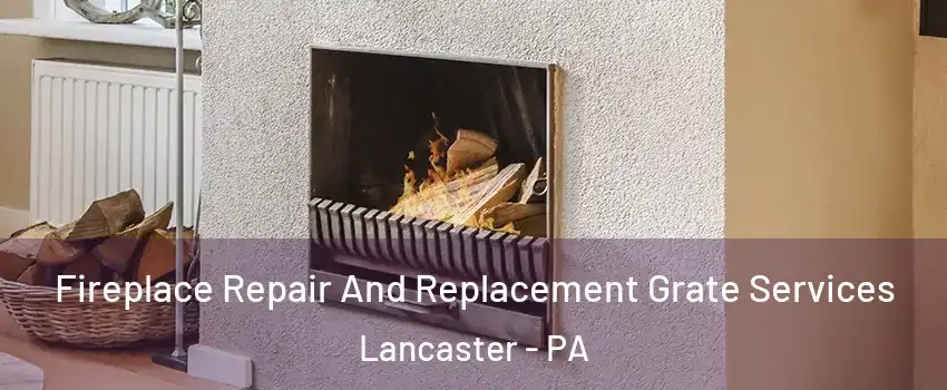  Fireplace Repair And Replacement Grate Services Lancaster - PA