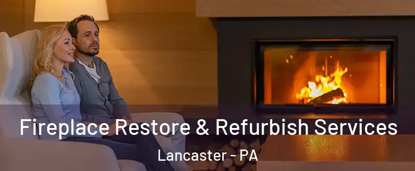  Fireplace Restore & Refurbish Services Lancaster - PA