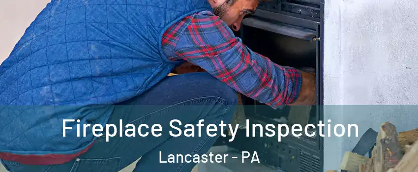  Fireplace Safety Inspection Lancaster - PA