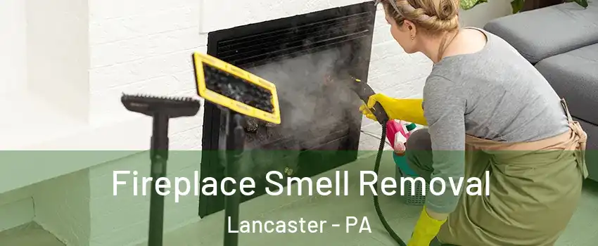  Fireplace Smell Removal Lancaster - PA