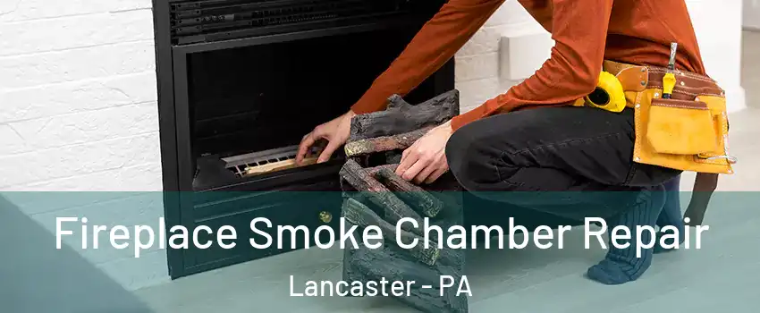  Fireplace Smoke Chamber Repair Lancaster - PA