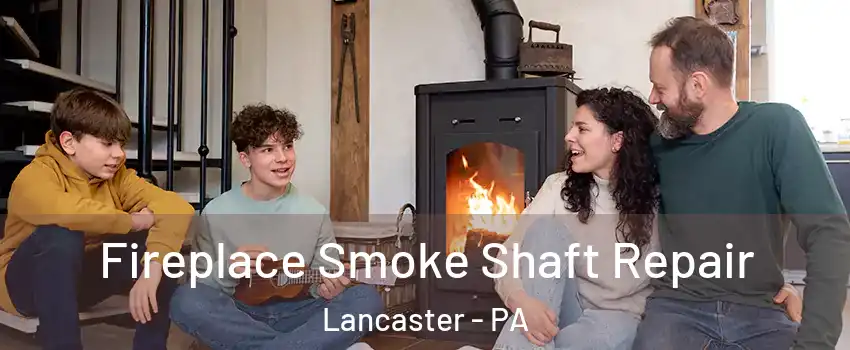  Fireplace Smoke Shaft Repair Lancaster - PA