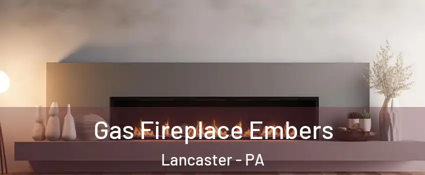 Gas Fireplace Embers Lancaster - PA