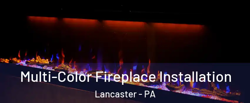  Multi-Color Fireplace Installation Lancaster - PA