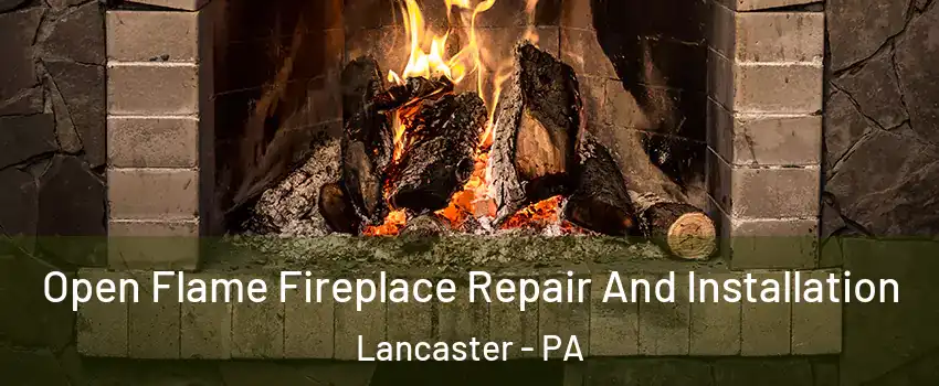  Open Flame Fireplace Repair And Installation Lancaster - PA