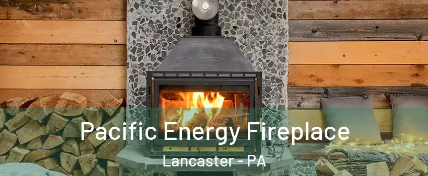  Pacific Energy Fireplace Lancaster - PA