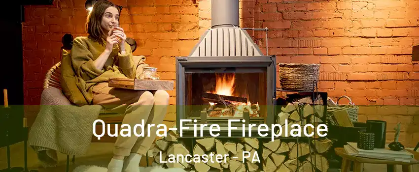  Quadra-Fire Fireplace Lancaster - PA