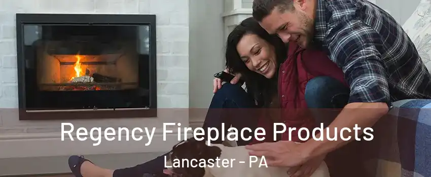  Regency Fireplace Products Lancaster - PA