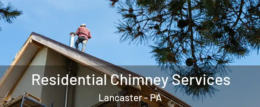  Residential Chimney Services Lancaster - PA