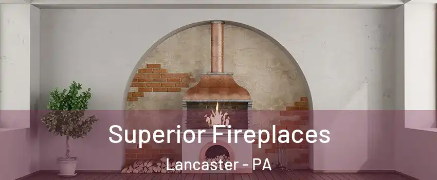  Superior Fireplaces Lancaster - PA