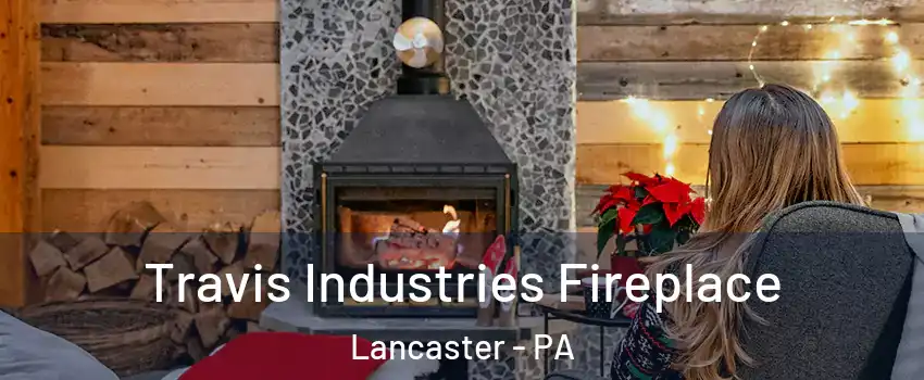  Travis Industries Fireplace Lancaster - PA