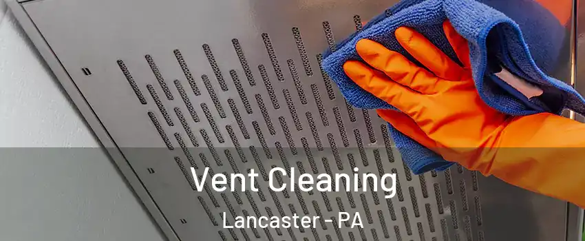  Vent Cleaning Lancaster - PA