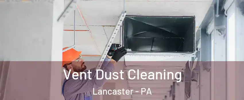  Vent Dust Cleaning Lancaster - PA