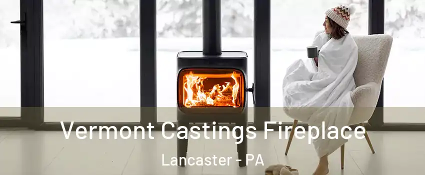  Vermont Castings Fireplace Lancaster - PA