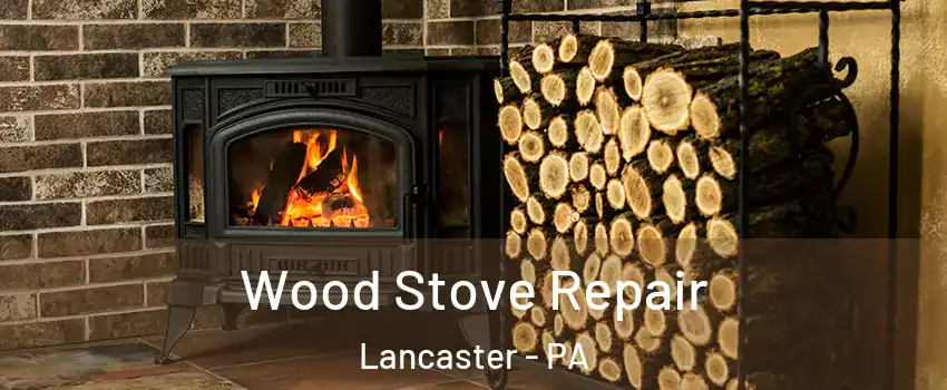  Wood Stove Repair Lancaster - PA